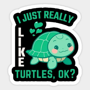 Funny Turtle Lover I Just Really Like Turtles, Ok? Sticker